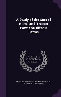 Produktbild: A Study of the Cost of Horse and Tractor Power on Illinois Farms