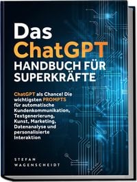 Produktbild: Das ChatGPT Handbuch f&uuml;r Superkr&auml;fte: ChatGPT als Chance! Die wichtigsten PROMPT
