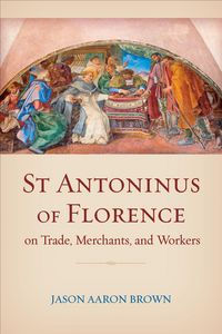 Produktbild: St Antoninus of Florence on Trade, Merchants, and Workers