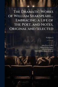 Produktbild: The Dramatic Works of William Shakspeare... Embracing a Life of the Poet, and Notes, Original and Selected