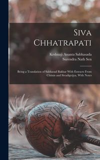 Produktbild: Siva Chhatrapati: Being a Translation of Sabhasad Bakhar With Extracts From Chitnis and Sivadigvijya, With Notes
