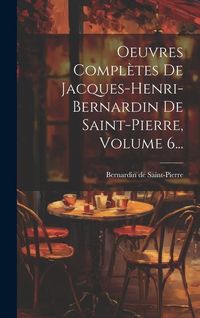 Bild vom Artikel Oeuvres Complètes De Jacques-henri-bernardin De Saint-pierre, Volume 6... vom Autor Bernardin De Saint-Pierre