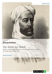 Produktbild: Die Macht des Mahdi. Motive, Erscheinungsformen und Perspektiven des Jihad im Sudan der 1880er Jahre