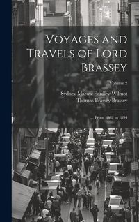 Produktbild: Voyages and Travels of Lord Brassey: ... From 1862 to 1894; Volume 2