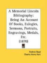 Produktbild: A Memorial Lincoln Bibliography: Being an Account of Books, Eulogies, Sermons, Portraits, Engravings, Medals, Etc. (1870)