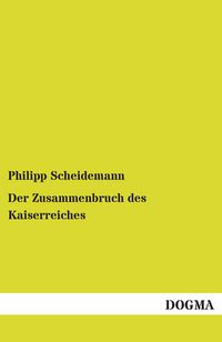 Produktbild: Scheidemann, P: Zusammenbruch des Kaiserreiches