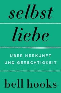 Produktbild: Selbstliebe. &Uuml;ber Herkunft und Gerechtigkeit