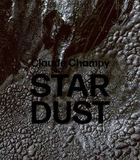 Bild vom Artikel Claude Champy: Stardust / Poussières d’étoiles vom Autor Gabi Dewald