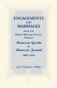 Produktbild: Engagements and Marriages from the Prince William County, Virginia Manassas Gazette and Manassas Journal, 1885-1910