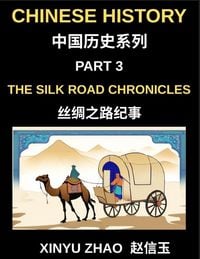 Produktbild: Chinese History (Part 3)- The Silk Road Chronicles, A Complete Chinese History and Mandarin Learning Journey Through Ancient Trade, Culture, and Civil
