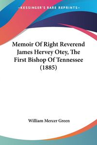 Produktbild: Memoir Of Right Reverend James Hervey Otey, The First Bishop Of Tennessee (1885)