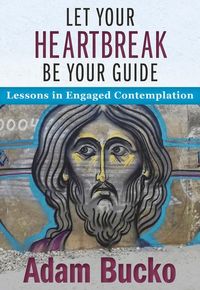 Produktbild: Let Your Heartbreak Be Your Guide: Lessons in Engaged Contemplation
