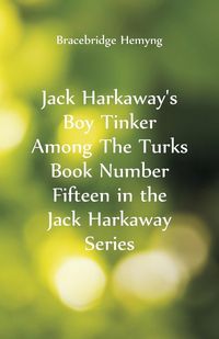 Produktbild: Jack Harkaway's Boy Tinker Among The Turks Book Number Fifteen in the Jack Harkaway Series