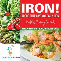 Produktbild: Iron! Foods That Give You Daily Iron - Healthy Eating for Kids - Children's Diet & Nutrition Books