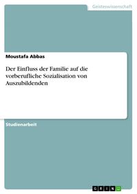 Produktbild: Der Einfluss der Familie auf die vorberufliche Sozialisation von Auszubildenden