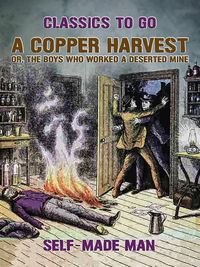 Produktbild: A Copper Harvest, or, The Boys who Worked a Deserted Mine