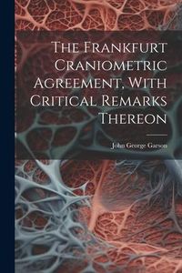Produktbild: The Frankfurt Craniometric Agreement, With Critical Remarks Thereon