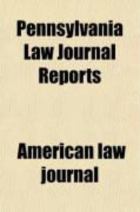 Produktbild: Pennsylvania Law Journal Reports; Containing Cases Decided by the Federal and State Courts of Pennsylvania: Originally Reported in the