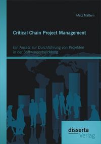 Produktbild: Critical Chain Project Management: Ein Ansatz zur Durchf&uuml;hrung von Projekten in der Softwareentwicklung