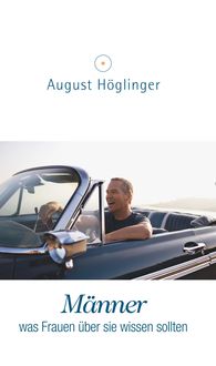 Bild vom Artikel Männer - was Frauen über sie wissen sollten vom Autor August Höglinger