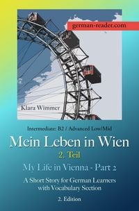 Produktbild: German Reader, Intermediate B2/Advanced Low/Mid - Mein Leben in Wien - 2. Teil / My Life in Vienna - Part 2
