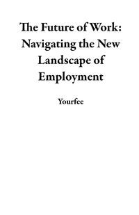 Produktbild: The Future of Work: Navigating the New Landscape of Employment
