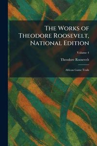 Produktbild: The Works of Theodore Roosevelt, National Edition