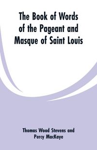 Produktbild: The Book Of Words Of The Pageant And Masque Of Saint Louis