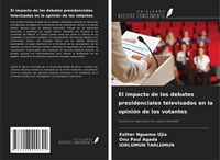 Produktbild: El impacto de los debates presidenciales televisados en la opini&oacute;n de los votantes