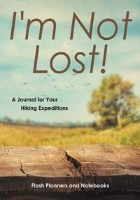 Produktbild: I'm Not Lost! A Journal for Your Hiking Expeditions