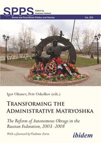 Produktbild: Transforming the Administrative Matryoshka: The Reform of Autonomous Okrugs in the Russian Federation, 2003-2008