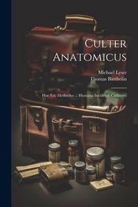Produktbild: Culter Anatomicus: Hoc Est: Methodus ... Humana Incidendi Cadavera