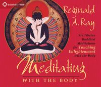 Bild vom Artikel Meditating with the Body: Six Tibetan Buddhist Meditations for Touching Enlightenment with the Body vom Autor Reginald A. Ray