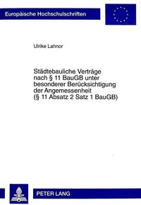 Städtebauliche Verträge nach § 11 BauGB unter besonderer Berücksichtigung der Angemessenheit (§ 11 Absatz 2 Satz 1 BauGB) Ulrike Lahnor