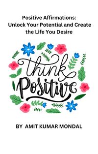 Produktbild: Positive Affirmations: Unlock Your Potential and Create the Life You Desire