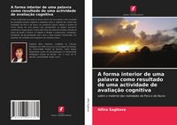 Produktbild: A forma interior de uma palavra como resultado de uma actividade de avalia&ccedil;&atilde;o cognitiva
