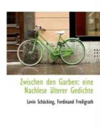 Produktbild: Zwischen Den Garben: Eine Nachlese Lterer Gedichte