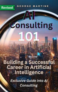 Produktbild: AI Consulting 101: Building a Successful Career in Artificial Intelligence
