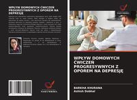 Produktbild: WP&iquest;YW DOMOWYCH &iquest;WICZE&iquest; PROGRESYWNYCH Z OPOREM NA DEPRESJ&iquest;