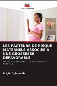 Produktbild: Les Facteurs De Risque Maternels Associ&eacute;s &Agrave; Une Grossesse D&eacute;favorable