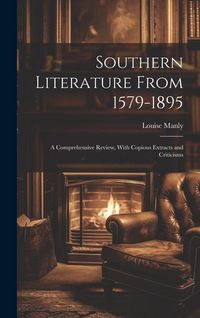 Produktbild: Southern Literature From 1579-1895: A Comprehensive Review, With Copious Extracts and Criticisms