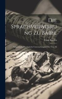 Produktbild: Die Sprachverwirrung zu Babel: Linguistisch-theologische Untersuchungen &uuml;ber gen XI