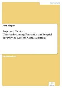 Produktbild: Angebote f&uuml;r den &Uuml;bersee-Incoming-Tourismus am Beispiel der Provinz Western Cape, S&uuml;dafrika