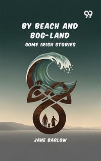 Produktbild: By Beach And Bog-Land Some Irish Stories