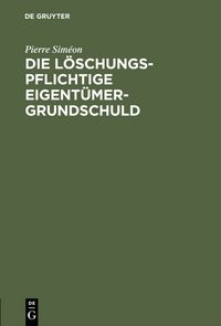 Produktbild: Die l&ouml;schungspflichtige Eigent&uuml;mergrundschuld