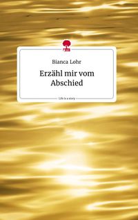 Produktbild: Erz&auml;hl mir vom Abschied. Life is a Story - story.one