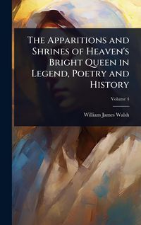 Produktbild: The Apparitions and Shrines of Heaven's Bright Queen in Legend, Poetry and History