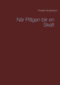 Produktbild: Andersson, F: N&auml;r Pl&aring;gan blir en Skatt