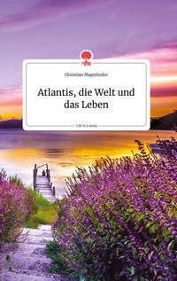 Produktbild: Atlantis, die Welt und das Leben. Life is a Story - story.one