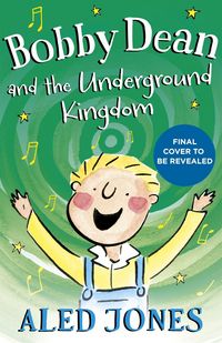 Produktbild: Jones, A: Bobby Dean and the Underground Kingdom